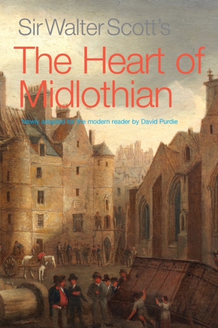 Sir Walter Scott's The Heart of Midlothian : Newly adapted for the Modern Reader, Paperback / softback Book