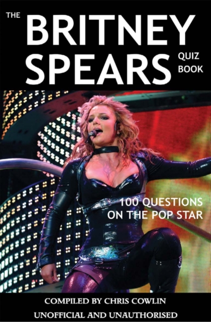 The Britney Spears Quiz Book : 100 Questions on the Pop Star, PDF eBook