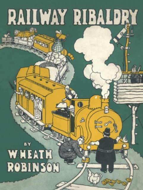 Railway Ribaldry : Being 96 pages of railway humour, Hardback Book