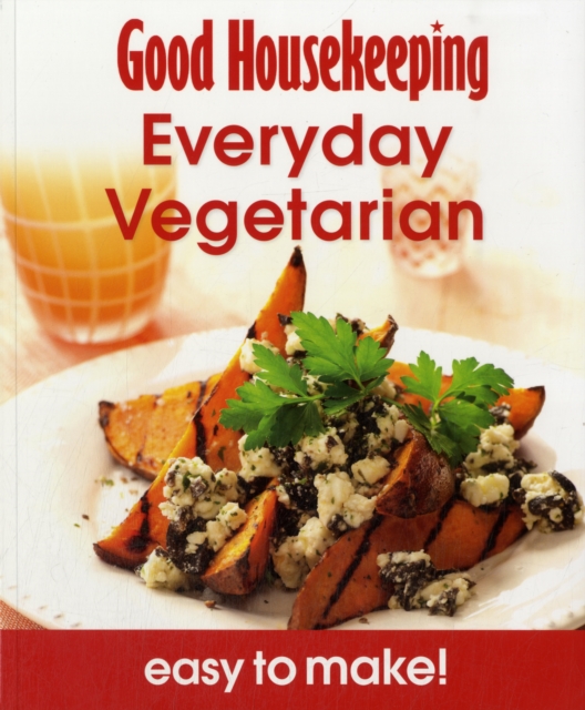 Good Housekeeping Easy To Make! Everyday Vegetarian : Over 100 Triple-Tested Recipes, Paperback / softback Book