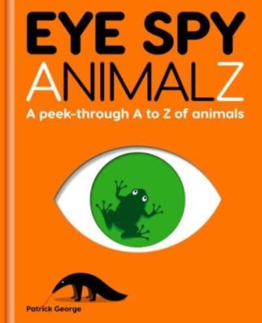 Eye Spy AnimalZ : A peek-through A to Z of animals, Hardback Book