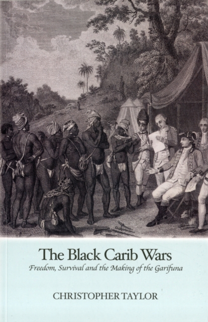 Black Carib Wars : Freedom, Survival and the Making of the Garifuna, Paperback / softback Book