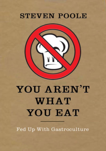 You Aren't What You Eat : Fed Up with Gastroculture, Paperback Book