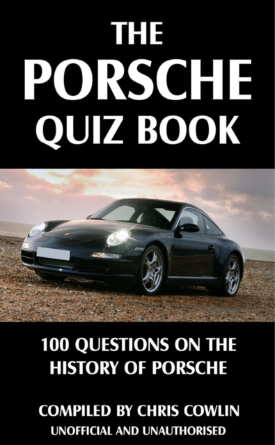 The Porsche Quiz Book : 100 Questions on the History of Porsche, EPUB eBook