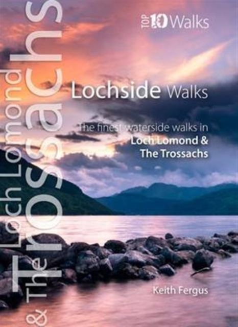 Lochside Walks : The Finest Waterside Walks in Loch Lomond & the Trossachs, Paperback / softback Book
