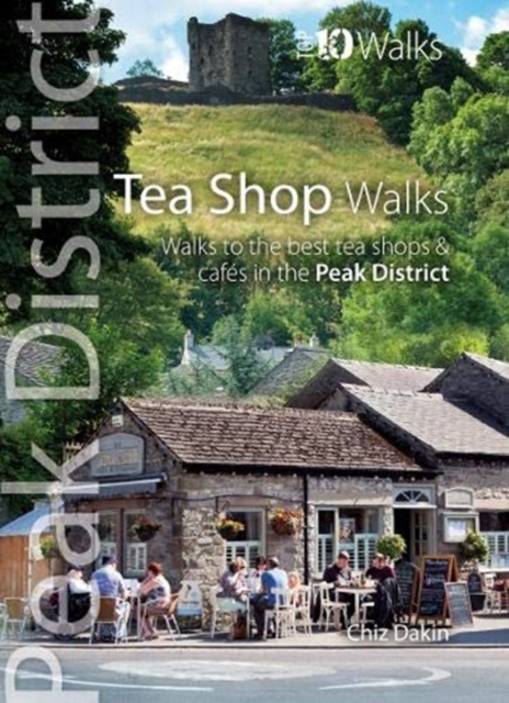 Tea Shop Walks : Walks to the best tea shops and cafes in the Peak District, Paperback / softback Book