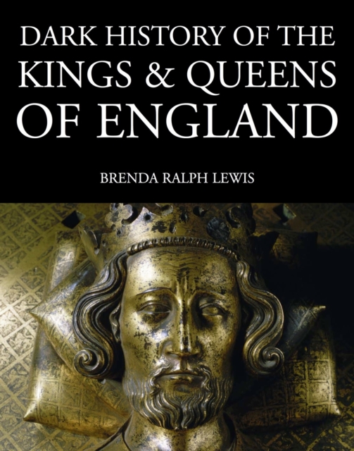 Dark History of the Kings & Queens of England : 1066 to the Present Day, EPUB eBook