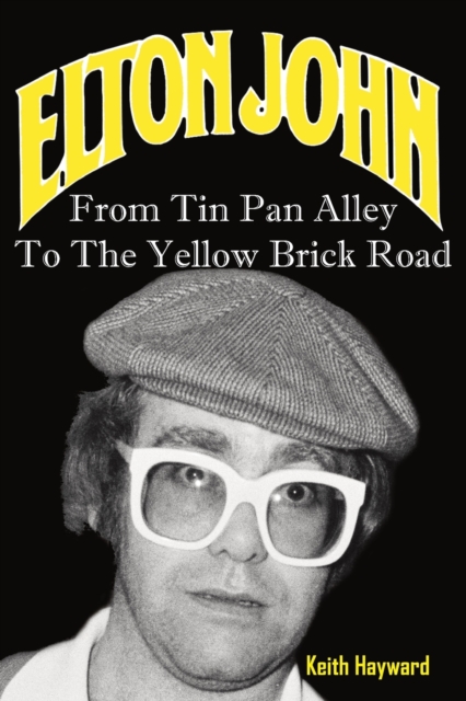 Elton John: From Tin Pan Alley to the Yellow Brick Road, Paperback / softback Book