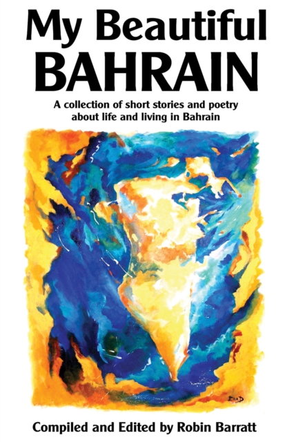 My Beautiful Bahrain : A Collection of Short Stories and Poetry about Life and Living in Bahrain, PDF eBook