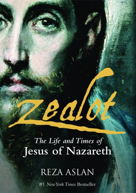 Zealot : The Life and Time of Jesus of Nazareth, Paperback / softback Book