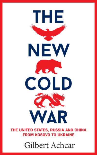 The New Cold War : The US, Russia and China - From Kosovo to Ukraine, Paperback / softback Book