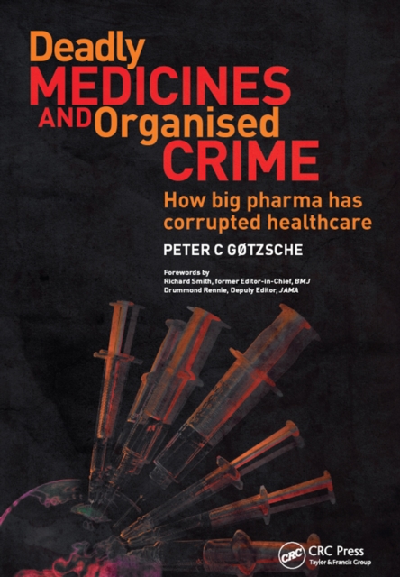 Deadly Medicines and Organised Crime : How Big Pharma Has Corrupted Healthcare, EPUB eBook