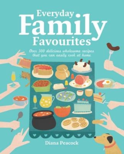 Everyday Family Favourites 2nd Edition : Over 300 Delicious Wholesome Recipes That You Can Easily Cook at Home, Paperback Book