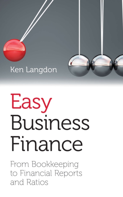Easy business finance : From bookkeeping to financial reports and ratios, Paperback / softback Book