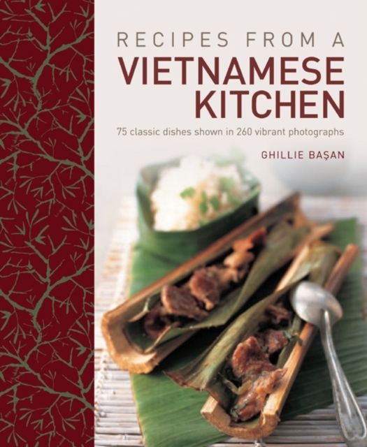 Recipes from a Vietnamese Kitchen : 75 Classic Dishes Shown in 260 Vibrant Photographs, Hardback Book