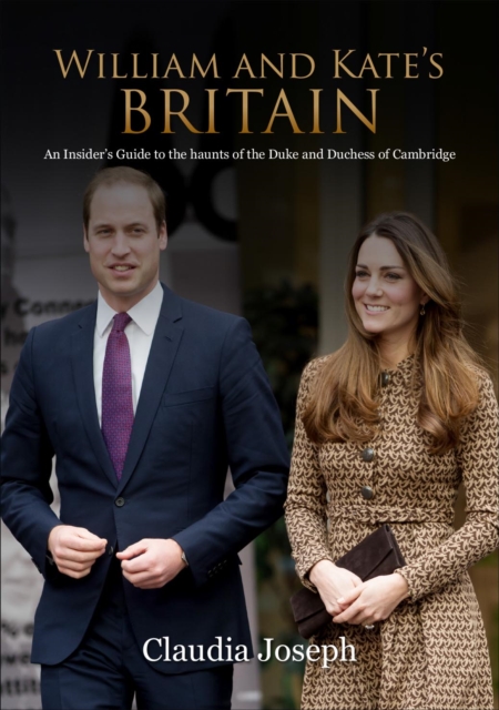 William and Kate's Britain : A Unique Guide to the Haunts of the Duke and Duchess of Cambridge, Paperback / softback Book