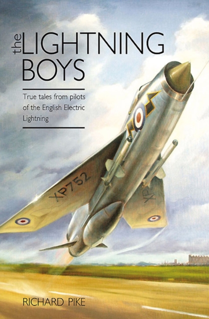 The Lightning Boys : True Tales from Pilots of the English Electric Lightning, EPUB eBook