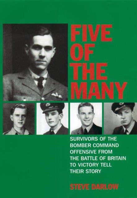 Five of the Many : Survivors of the Bomber Command Offensive from the Battle of Britain to Victory Tell their Story, EPUB eBook