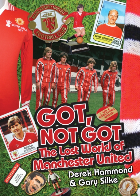 Got, Not Got: Manchester United : The Lost World of Manchester United, Hardback Book