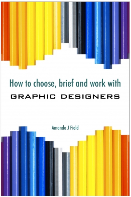 How to Choose, Brief and Work with Graphic Designers, EPUB eBook