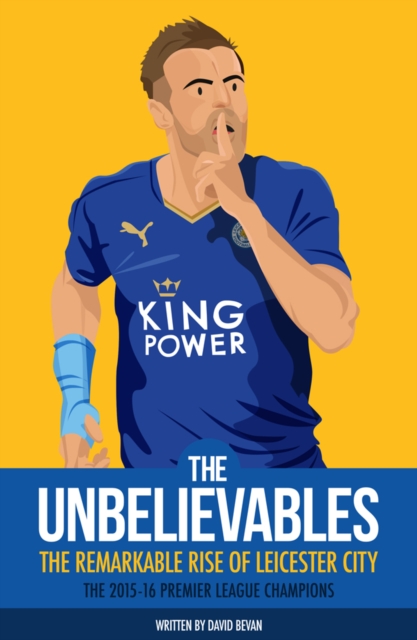 The Unbelievables : The Amazing Story of Leicester's 2015/16 Season, Paperback / softback Book