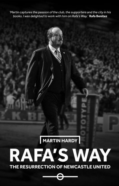 Rafa's Way : The Resurrection of Newcastle United, Hardback Book