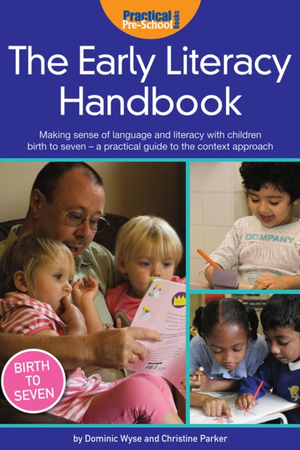 The Early Literacy Handbook : Making sense of language and literacy with children birth to seven - a practical guide to the context approach, PDF eBook