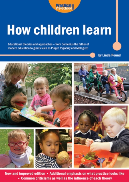 How Children Learn : Educational Theories and Approaches - from Comenius the Father of Modern Education to Giants Such as Piaget, Vygotsky and Malaguzzi, Paperback / softback Book