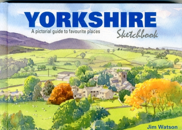 Yorkshire Sketchbook : A Pictorial Guide to Favourite Places, Hardback Book