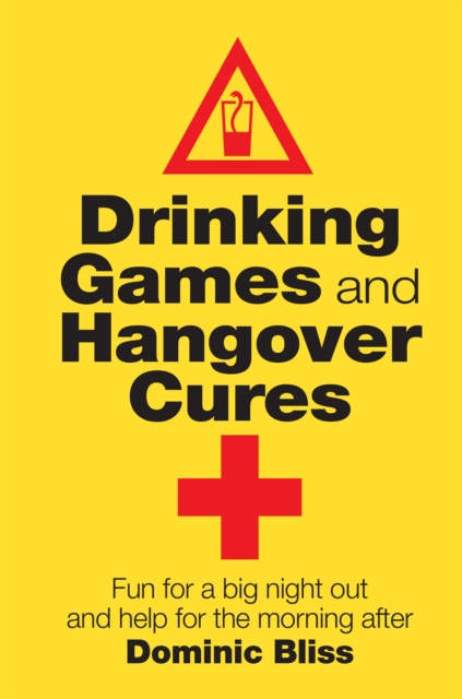 Drinking Games and Hangover Cures : Fun for a Big Night Out and Help for the Morning After, Hardback Book