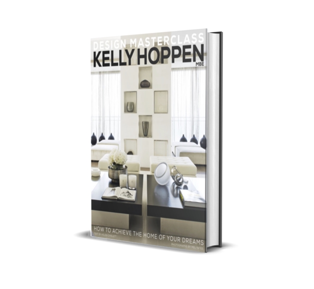 Kelly Hoppen Design Masterclass : How to Achieve the Home of Your Dreams, Hardback Book
