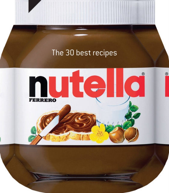 Nutella : The 30 Best Recipes, Hardback Book
