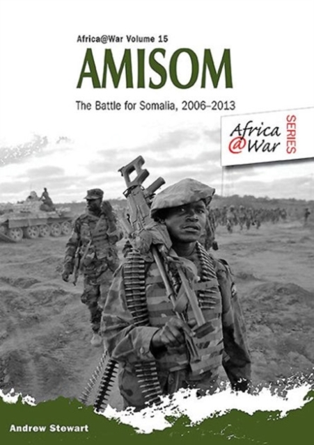 Amisom : The Battle for Somalia 2006-2013, Paperback Book
