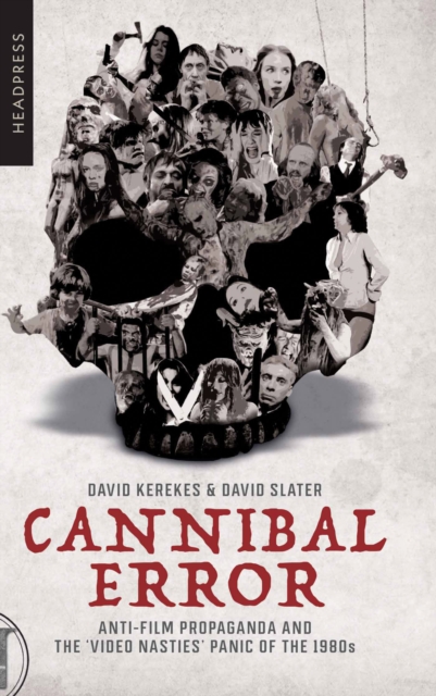 Cannibal Error : Anti-Film Propaganda and the 'Video Nasties' Panic of the 1980s, Paperback / softback Book