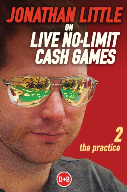 Jonathan Little on Live No-Limit Cash Games : The Practice, Paperback Book