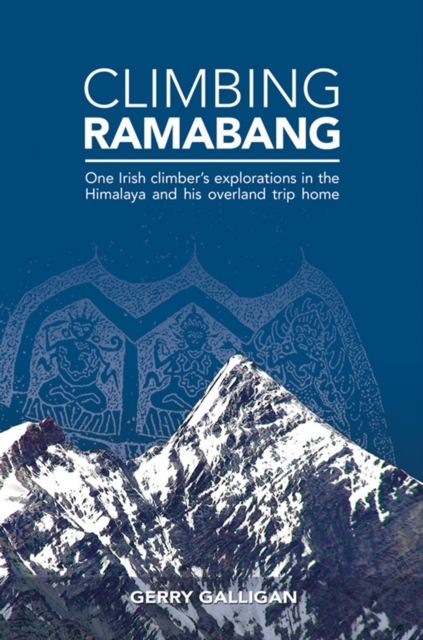 Climbing Ramabang : One Irish Climber's Explorations in The Himalaya and His Overland Trip Home, Hardback Book