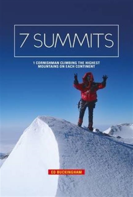 7 Summits : 1 Cornishman climbing the highest mountains on each continent, Paperback / softback Book