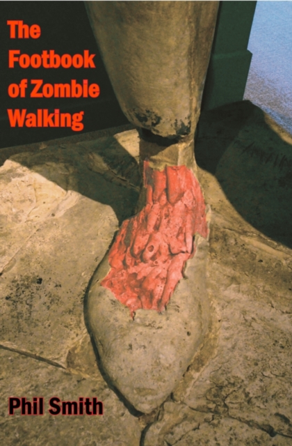 The Footbook of Zombie Walking : How to be More Than a Survivor in an Apocalypse, Paperback / softback Book