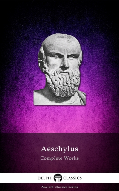 Delphi Complete Works of Aeschylus (Illustrated), EPUB eBook