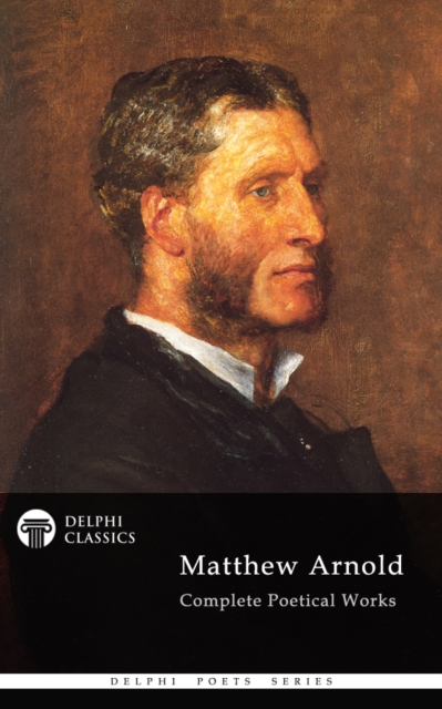 Delphi Complete Poetical Works of Matthew Arnold (Illustrated), EPUB eBook