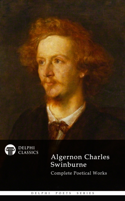 Delphi Complete Works of Algernon Charles Swinburne (Illustrated), EPUB eBook
