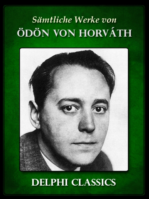 Saemtliche Werke von Odon von Horvath (Illustrierte), EPUB eBook