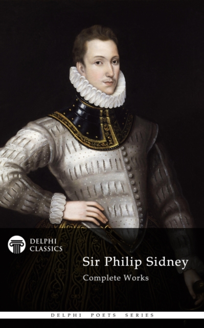 Delphi Complete Works of Sir Philip Sidney (Illustrated), EPUB eBook
