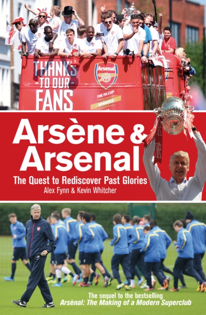 Arsene & Arsenal : The Quest to Rediscover Past Glories, Paperback Book
