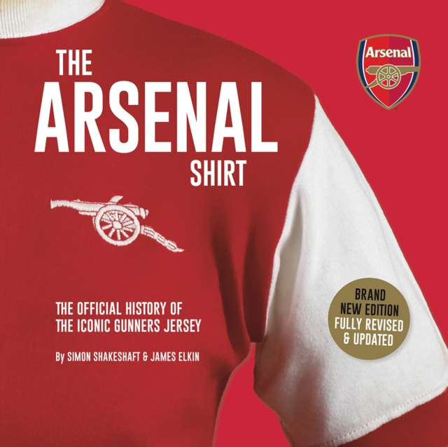 The Arsenal Shirt : The history of the iconic Gunners jersey told through an extraordinary collection of match worn shirts, Hardback Book