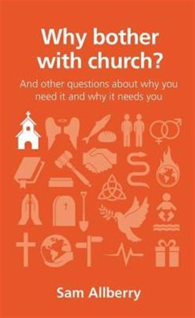 Why bother with church? : And other questions about why you need it and why it needs you, Paperback / softback Book