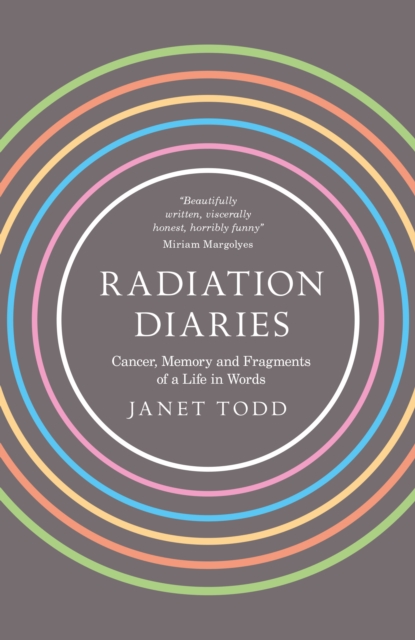 Radiation Diaries : Cancer, Memory and Fragments of a Life in Words, EPUB eBook