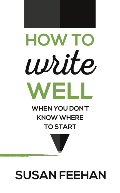 How to Write Well : When You Don't Know Where to Start, Paperback Book