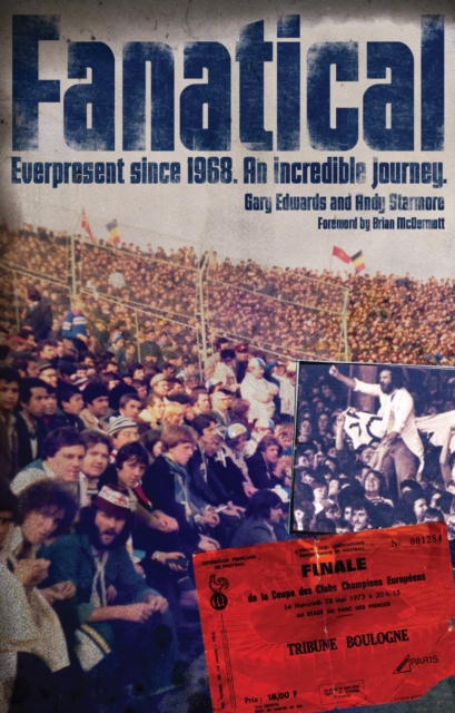 Fanatical! : Ever Present Since 1968: An Incredible Journey, Paperback / softback Book