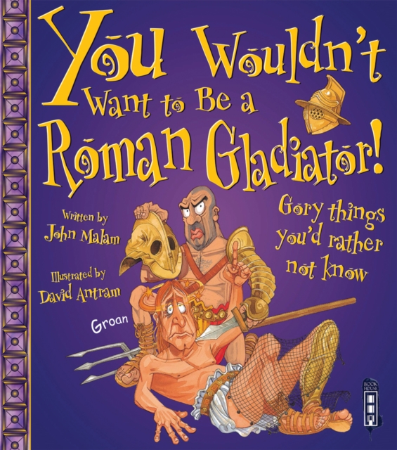 You Wouldn't Want To Be A Roman Gladiator!, Paperback / softback Book